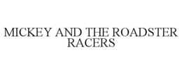 MICKEY AND THE ROADSTER RACERS trademark