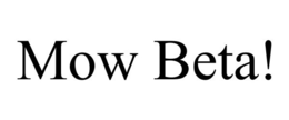 MOW BETA! trademark