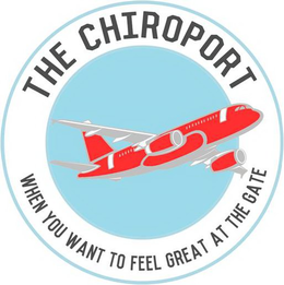 THE CHIROPORT WHEN YOU WANT TO FEEL GREAT AT THE GATE trademark