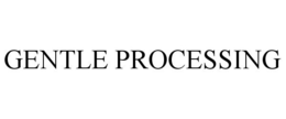 GENTLE PROCESSING trademark