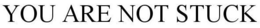 YOU ARE NOT STUCK trademark