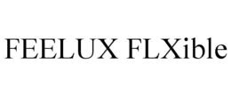 FEELUX FLXIBLE trademark