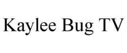 KAYLEE BUG TV trademark