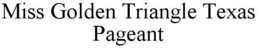 MISS GOLDEN TRIANGLE TEXAS PAGEANT trademark