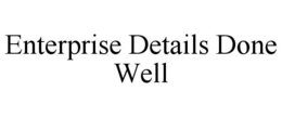 ENTERPRISE DETAILS DONE WELL trademark