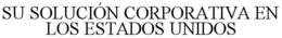 SU SOLUCIÓN CORPORATIVA EN LOS ESTADOS UNIDOS trademark