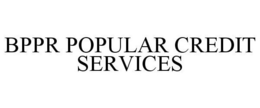 BPPR POPULAR CREDIT SERVICES trademark