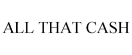 ALL THAT CASH trademark