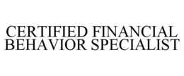 CERTIFIED FINANCIAL BEHAVIOR SPECIALIST trademark