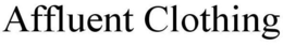 AFFLUENT CLOTHING trademark