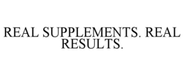 REAL SUPPLEMENTS. REAL RESULTS. trademark