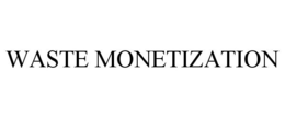 WASTE MONETIZATION trademark