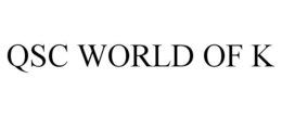 QSC WORLD OF K trademark