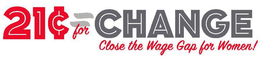 21¢ = FOR CHANGE CLOSE THE WAGE GAP FOR WOMEN! trademark