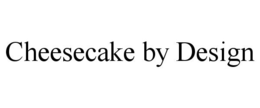 CHEESECAKE BY DESIGN trademark