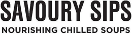 SAVOURY SIPS NOURISHING CHILLED SOUPS trademark