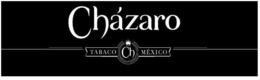 CHÁZARO TABACO CH MÉXICO trademark