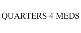 QUARTERS 4 MEDS trademark