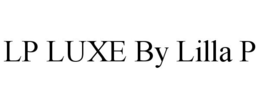 LP LUXE BY LILLA P trademark