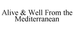 ALIVE & WELL FROM THE MEDITERRANEAN trademark
