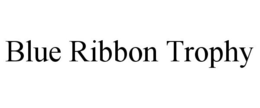 BLUE RIBBON TROPHY trademark