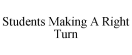 STUDENTS MAKING A RIGHT TURN trademark