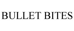 BULLET BITES trademark
