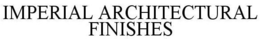 IMPERIAL ARCHITECTURAL FINISHES trademark