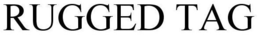 RUGGED TAG trademark