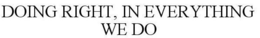 DOING RIGHT, IN EVERYTHING WE DO trademark