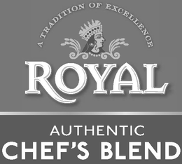 A TRADITION OF EXCELLENCE ROYAL AUTHENTIC CHEF'S BLEND trademark