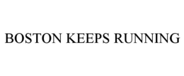 BOSTON KEEPS RUNNING trademark