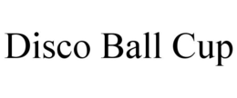 DISCO BALL CUP trademark