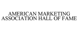 AMERICAN MARKETING ASSOCIATION HALL OF FAME trademark