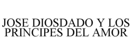 JOSE DIOSDADO Y LOS PRINCIPES DEL AMOR trademark