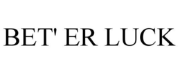 BET' ER LUCK trademark