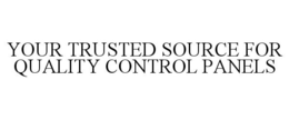YOUR TRUSTED SOURCE FOR QUALITY CONTROL PANELS trademark