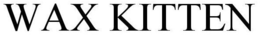 WAX KITTEN trademark