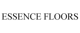 ESSENCE FLOORS trademark