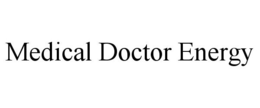 MEDICAL DOCTOR ENERGY trademark