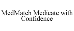 MEDMATCH MEDICATE WITH CONFIDENCE trademark