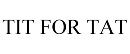 TIT FOR TAT trademark