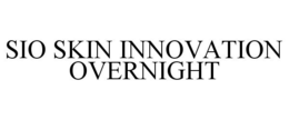 SIO SKIN INNOVATION OVERNIGHT trademark