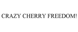 CRAZY CHERRY FREEDOM! trademark