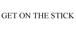 GET ON THE STICK trademark