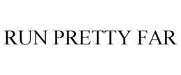 RUN PRETTY FAR trademark