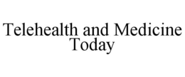 TELEHEALTH AND MEDICINE TODAY trademark
