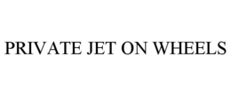 PRIVATE JET ON WHEELS trademark