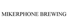 MIKERPHONE BREWING trademark