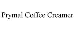 PRYMAL COFFEE CREAMER trademark
